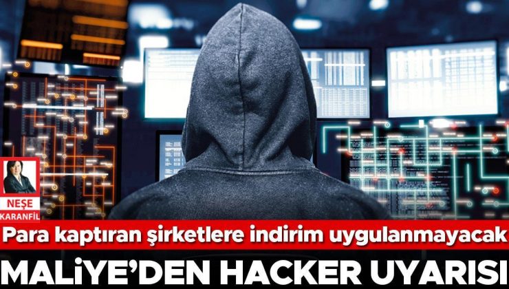 Hacker’lara para kaptıran şirketlere indirim uygulanmayacak… Maliye’den hacker uyarısı