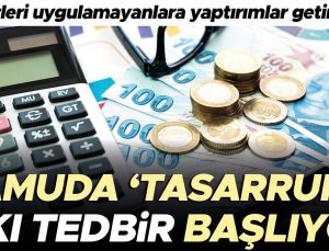 Kamuda ‘tasarrufa’ sıkı tedbir başlıyor! Uygulamayana yaptırım