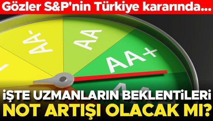 Gözler S&P’nin Türkiye kararında… Uzmanlar yorumladı! Neler bekleniyor?