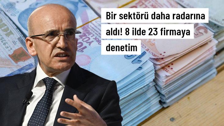 Maliye, bir sektörü daha radarına aldı! 8 ilde 23 firmaya denetim