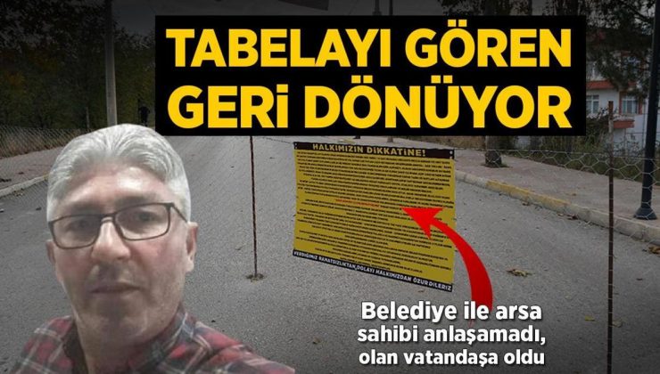 Belediye ile arsa sahibi anlaşamadı, olan vatandaşa oldu! Tabelayı gören geri döndü