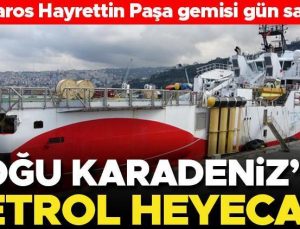 Doğu Karadeniz’de petrol heyecanı! Barbaros Hayrettin Paşa gemisi gün sayıyor