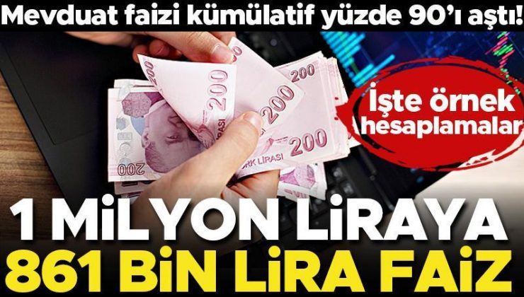 Mevduat faizi kümülatif yüzde 90’ı aştı! 1 milyon liraya 861 bin lira faiz… İşte örnek hesaplamalar