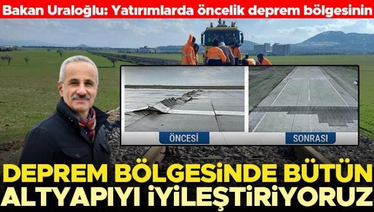 Ulaştırma Bakanı Uraloğlu: Deprem bölgesinde bütün ulaştırma ve haberleşme altyapımızı iyileştiriyoruz