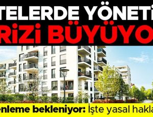 Şikâyet yağıyor düzenleme bekleniyor… Sitelerde yönetim krizi büyüyor