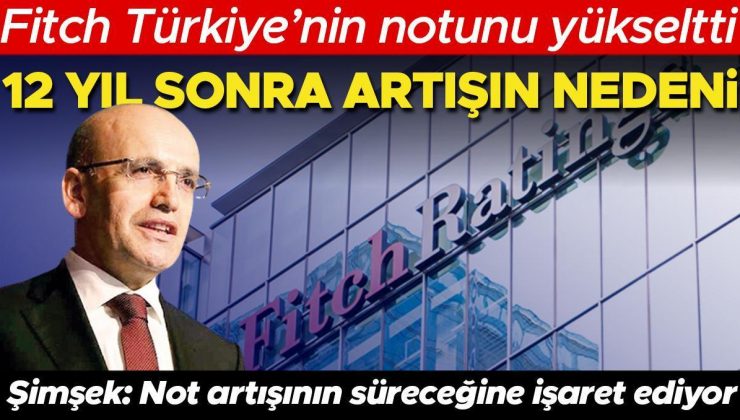 Şimşek: FItch başarımıza kayıtsız kalmadı, ‘not artışı sürecek’