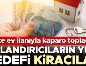 Dolandırıcıların yeni hedefi kiracılar… Sahte ev ilanıyla kaparo topladılar