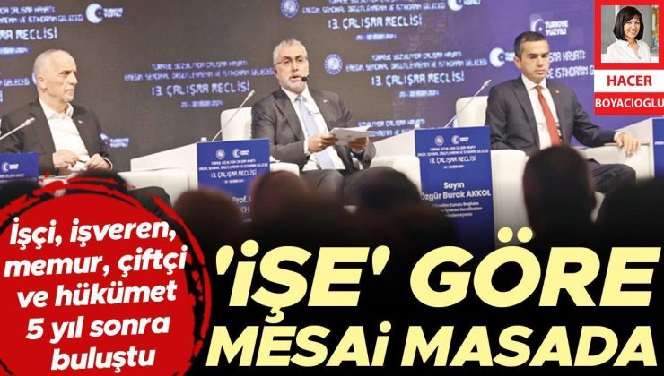 İşçi, işveren, memur, çiftçi ve hükümet, 5 yıl sonra buluştu! ‘İşe’ göre mesai masada